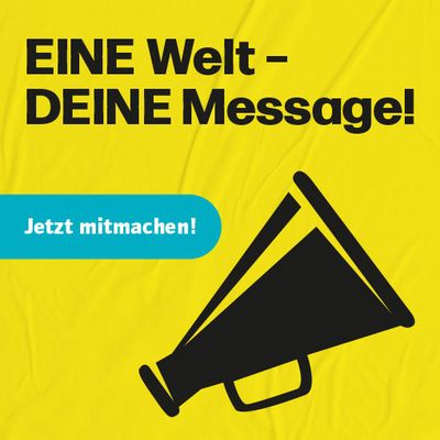 EINE Welt – DEINE Message: Jetzt mitmachen!